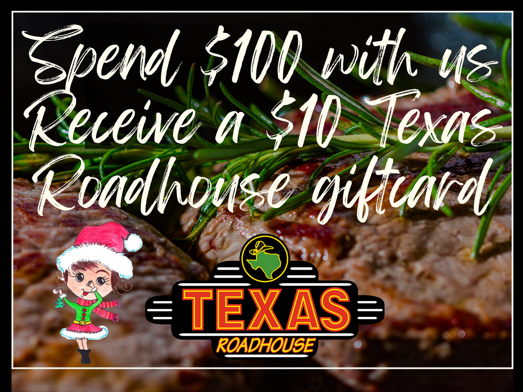 Spend $100 with us, Receive a $10 Texas Roadhouse Giftcard!