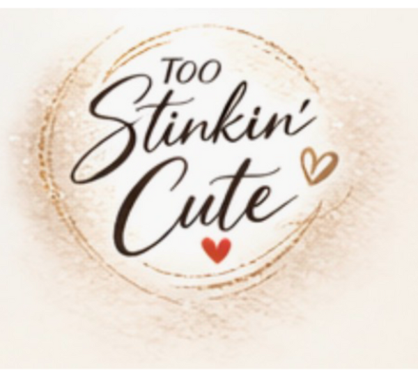 Too Stinkin' Cute 