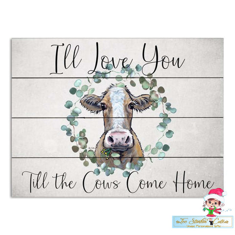 I'll Love You Till The Cows Come Home Pallet Wood Home Decor